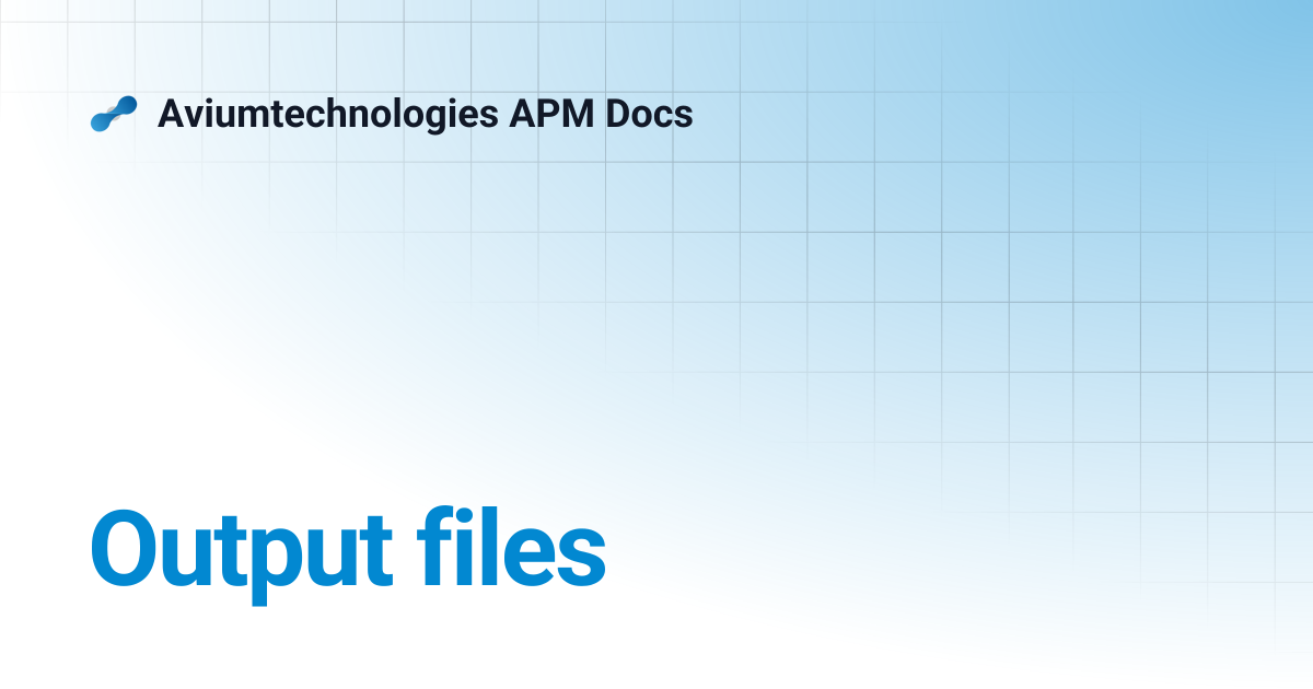 Output files | Aviumtechnologies APM Docs
